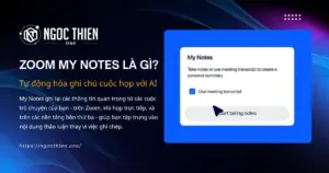 Zoom My Notes là gì? Tự động hóa ghi chú cuộc họp với AI
