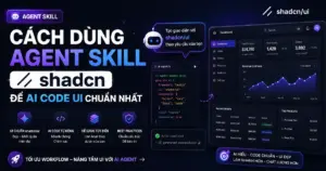 Cách Dùng Agent Skill shadcn Để AI Code UI Chuẩn Nhất