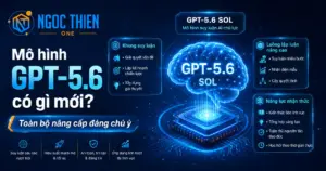 Mô hình GPT-5.6 có gì mới? Toàn bộ nâng cấp đáng chú ý