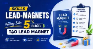 Skills Lead-magnets: Hướng Dẫn 5 Bước Tạo Lead Magnet