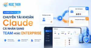 Chuyển tài khoản Claude cá nhân sang Team hoặc Enterprise
